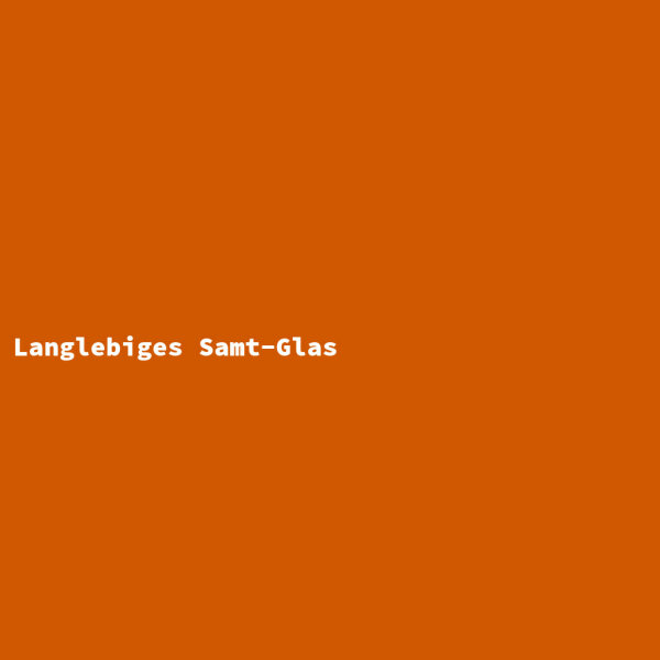 Langlebiges Samt-Glas