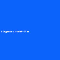 Elegantes Stahl-Glas