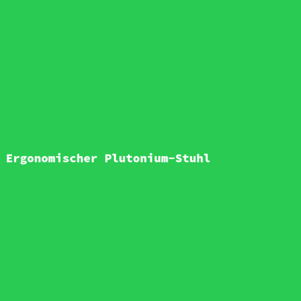 Ergonomischer Plutonium-Stuhl